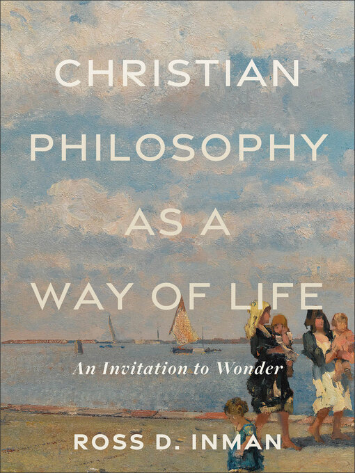 Title details for Christian Philosophy as a Way of Life by Ross D. Inman - Available